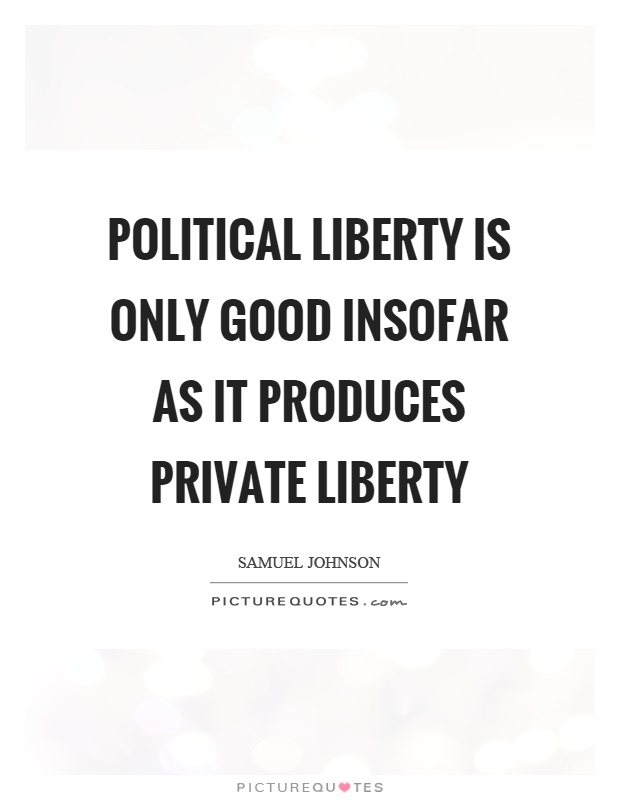 Political liberty is only good insofar as it produces private liberty Picture Quote #1