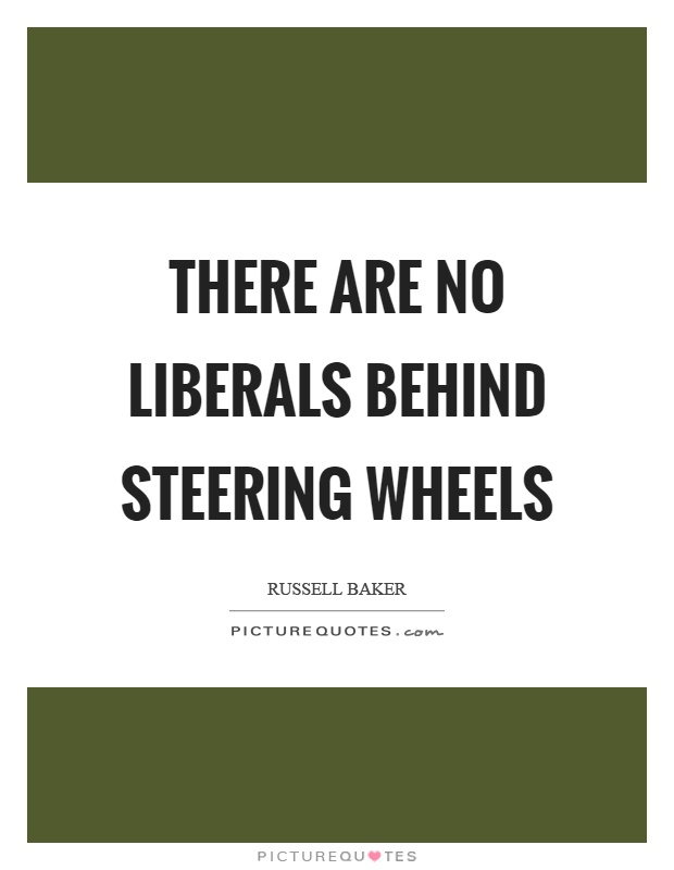 There are no liberals behind steering wheels Picture Quote #1