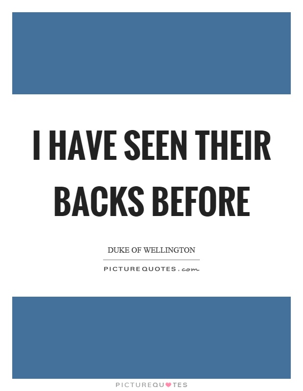 I have seen their backs before Picture Quote #1