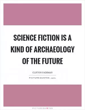 Science fiction is a kind of archaeology of the future Picture Quote #1