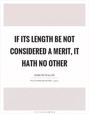 If its length be not considered a merit, it hath no other Picture Quote #1