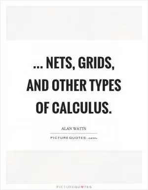 ... nets, grids, and other types of calculus Picture Quote #1