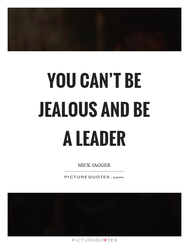You can't be jealous and be a leader Picture Quote #1