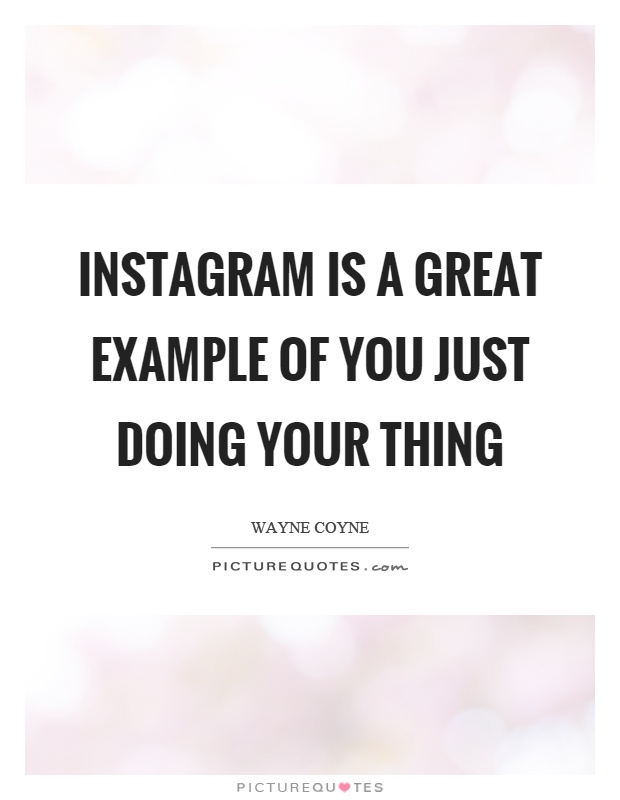 Instagram is a great example of you just doing your thing Picture Quote #1