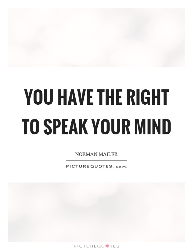 You have the right to speak your mind Picture Quote #1