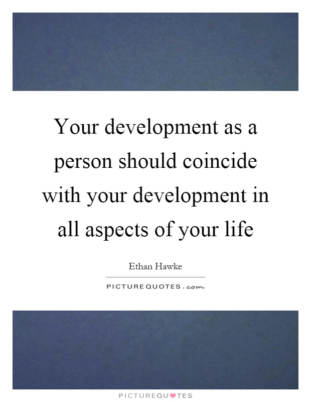 Your development as a person should coincide with your development in all aspects of your life Picture Quote #1