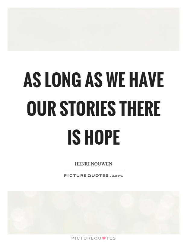 As long as we have our stories there is hope Picture Quote #1