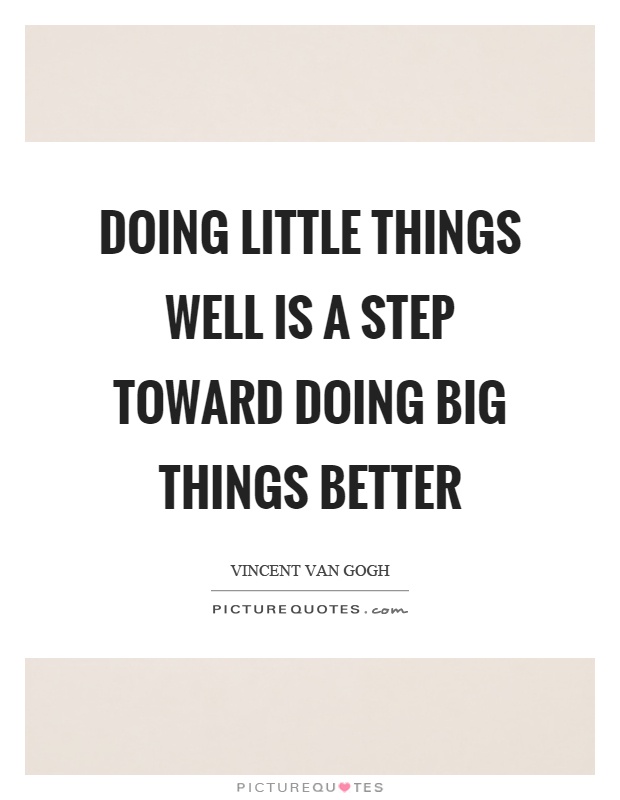 Doing little things well is a step toward doing big things better Picture Quote #1