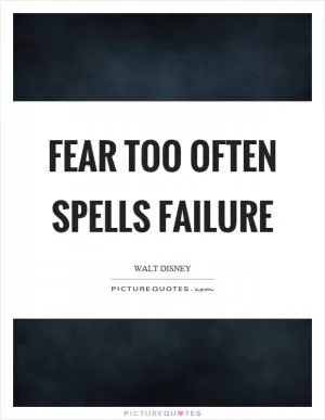 Fear too often spells failure Picture Quote #1