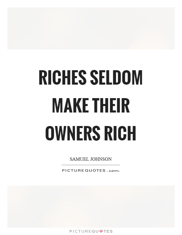 Riches seldom make their owners rich Picture Quote #1