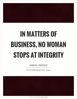 In matters of business, no woman stops at integrity Picture Quote #1