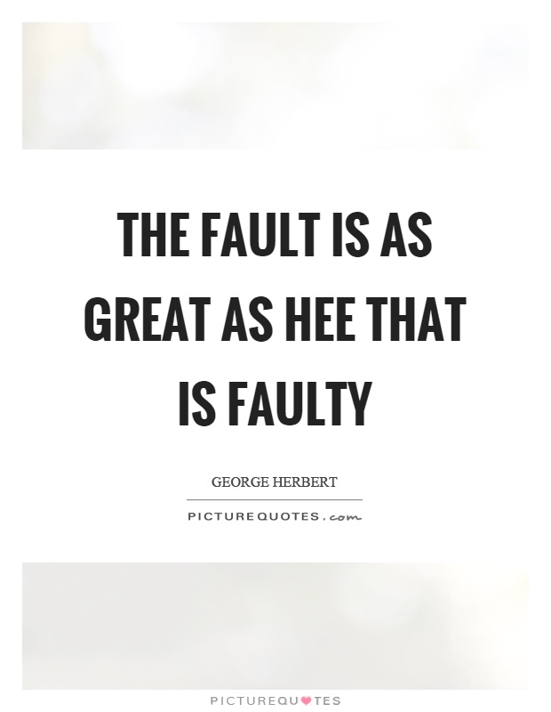 The fault is as great as hee that is faulty Picture Quote #1