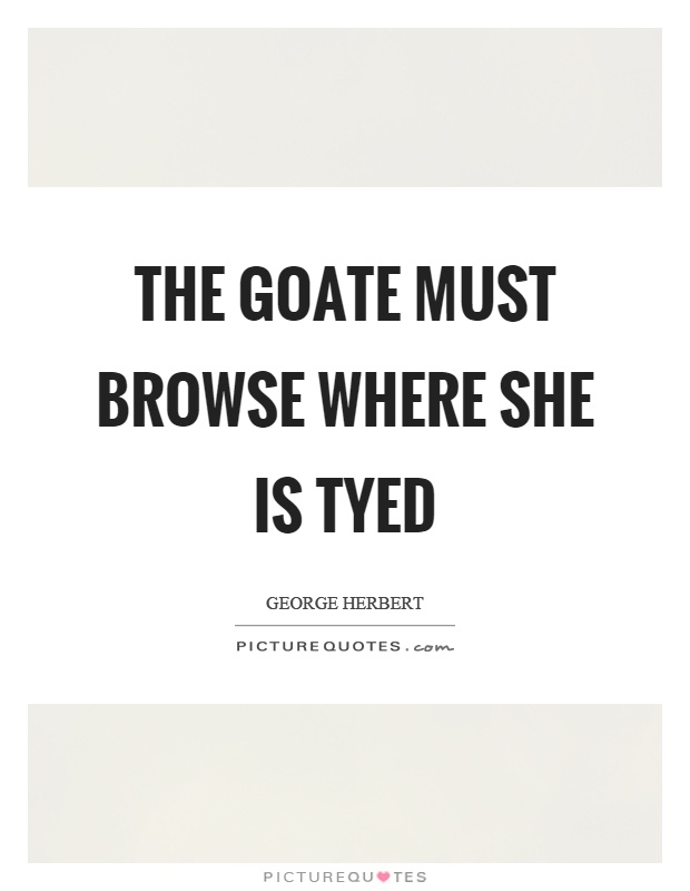 The goate must browse where she is tyed Picture Quote #1
