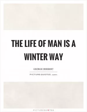 The life of man is a winter way Picture Quote #1