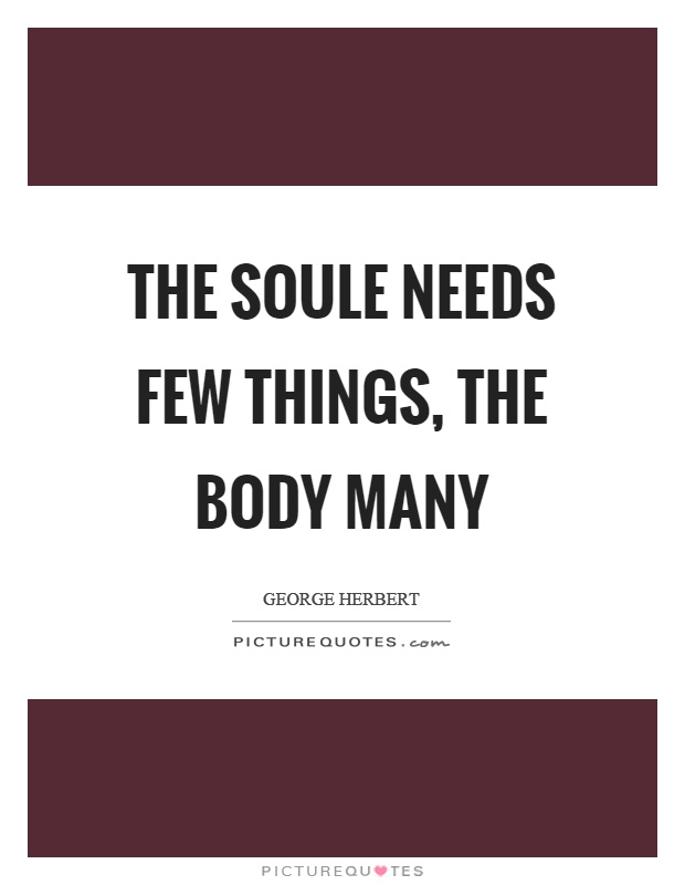 The soule needs few things, the body many Picture Quote #1