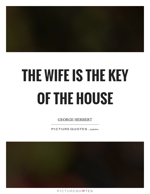 The wife is the key of the house Picture Quote #1