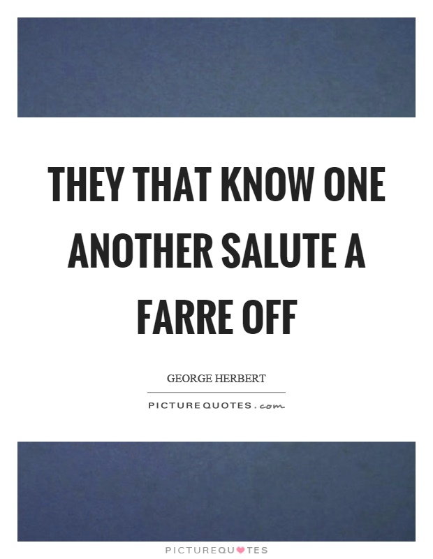 They that know one another salute a farre off Picture Quote #1