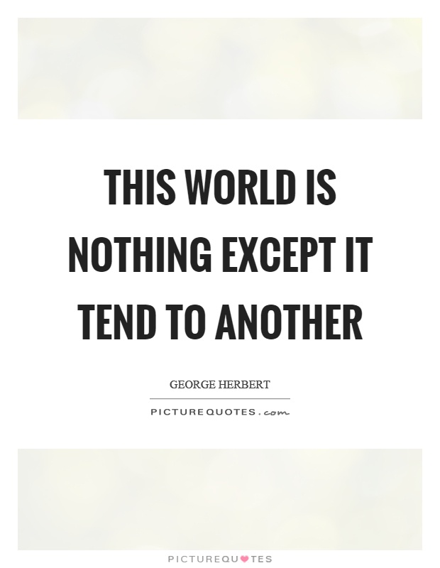 This world is nothing except it tend to another Picture Quote #1