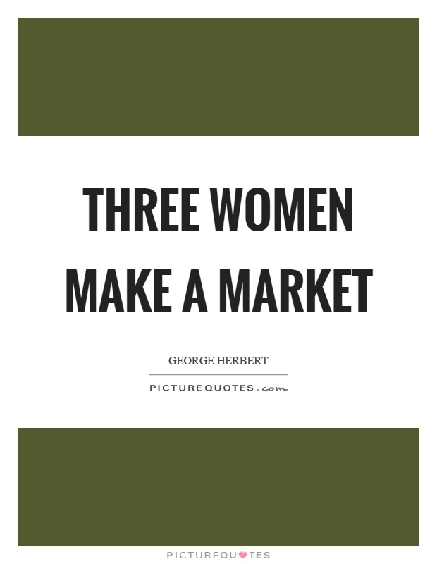 Three women make a market Picture Quote #1