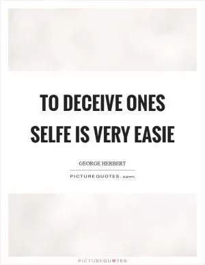 To deceive ones selfe is very easie Picture Quote #1