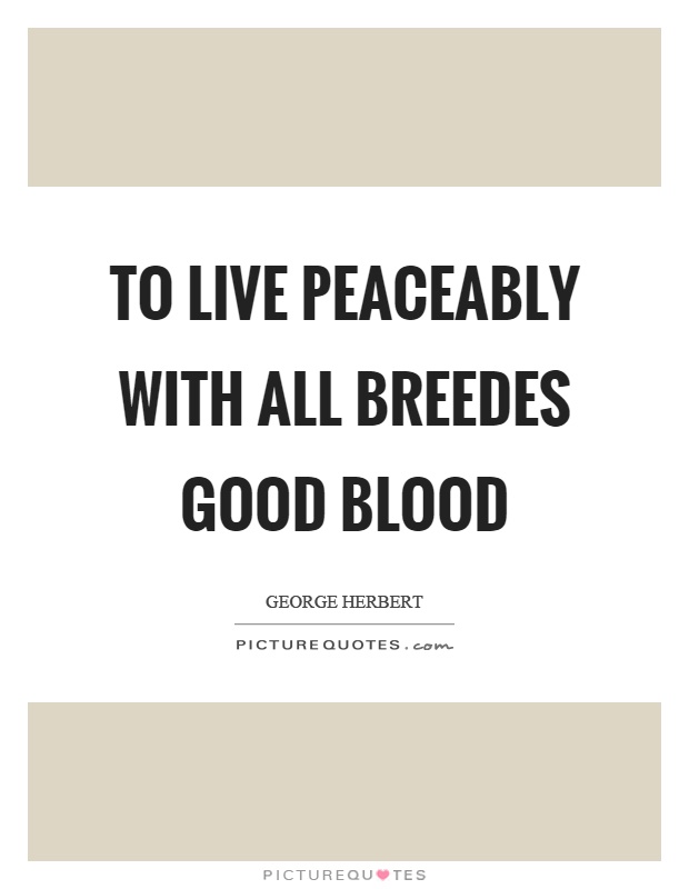 To live peaceably with all breedes good blood Picture Quote #1