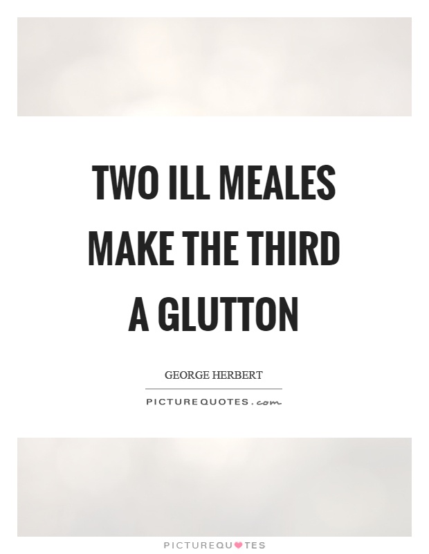 Two ill meales make the third a glutton Picture Quote #1