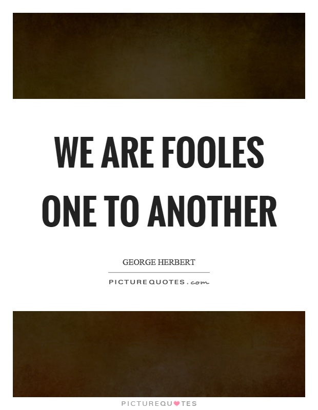 We are fooles one to another Picture Quote #1