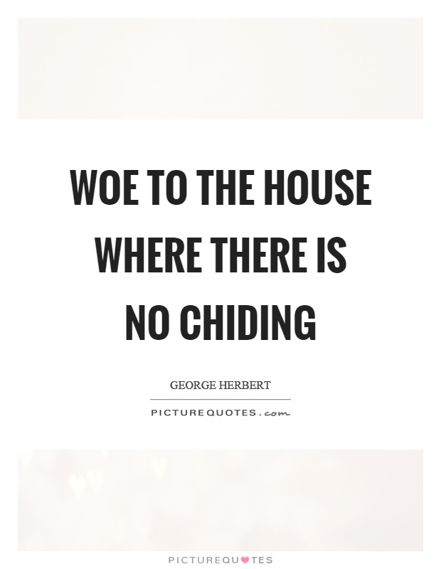 Woe to the house where there is no chiding Picture Quote #1
