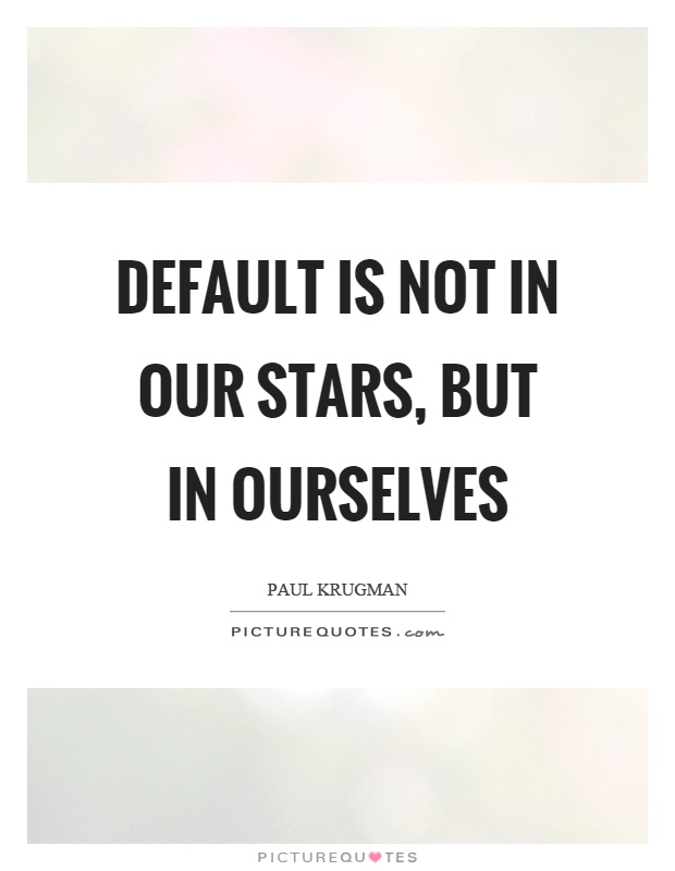 Default is not in our stars, but in ourselves Picture Quote #1