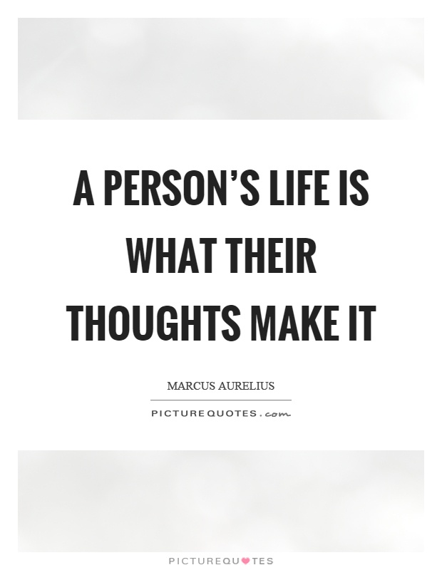 A person's life is what their thoughts make it Picture Quote #1