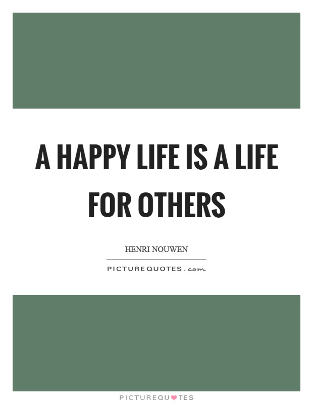 A happy life is a life for others Picture Quote #1