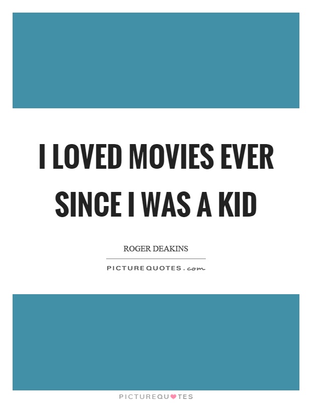 I loved movies ever since I was a kid Picture Quote #1