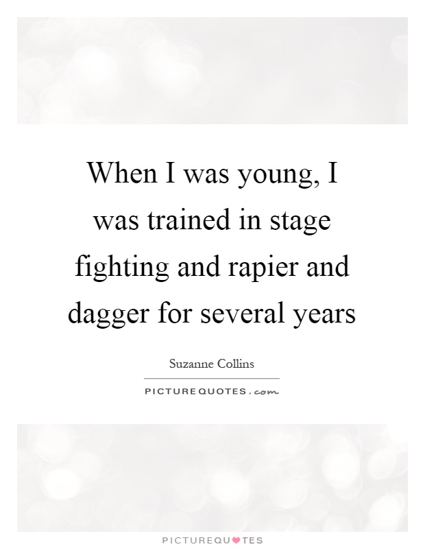 When I was young, I was trained in stage fighting and rapier and dagger for several years Picture Quote #1