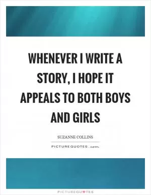 Whenever I write a story, I hope it appeals to both boys and girls Picture Quote #1