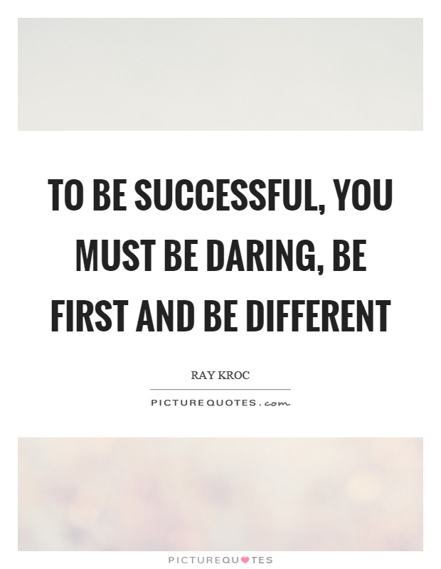 To be successful, you must be daring, be first and be different Picture Quote #1