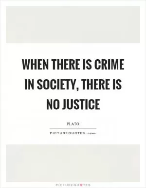 When there is crime in society, there is no justice Picture Quote #1