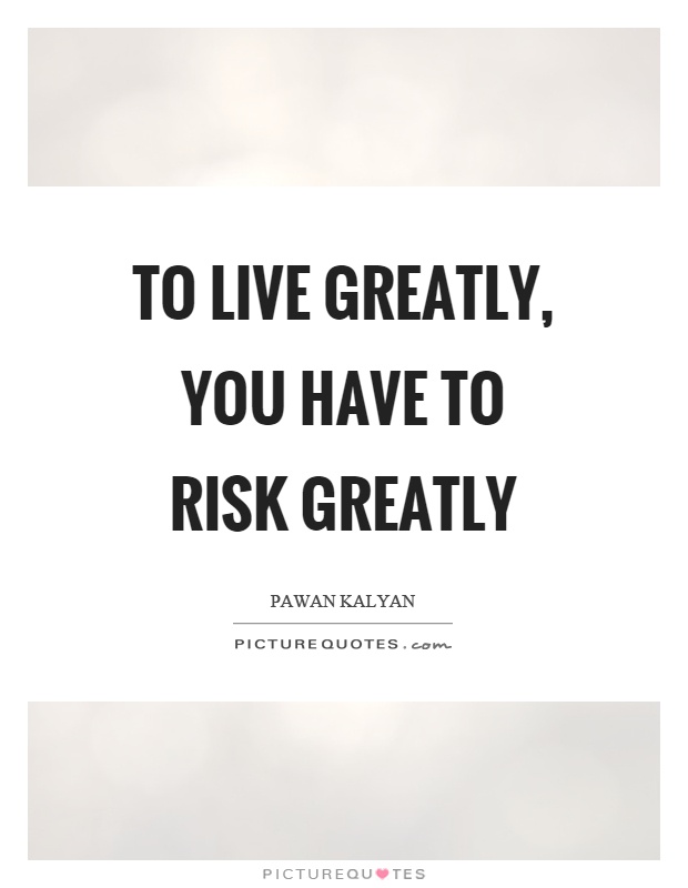 To live greatly, you have to risk greatly Picture Quote #1