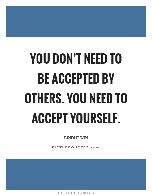 You don't need to be accepted by others. You need to accept yourself Picture Quote #1