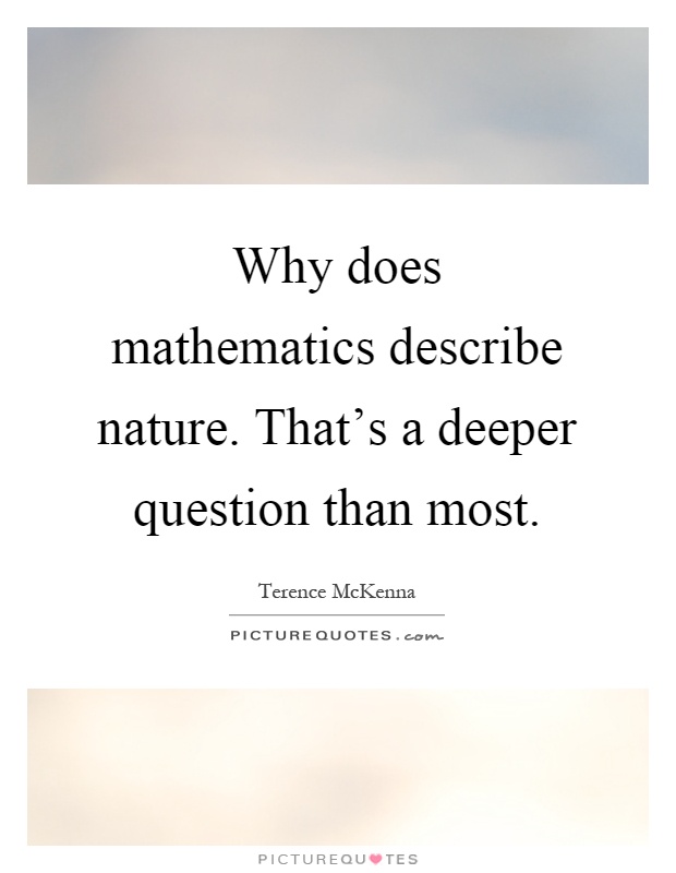 Why does mathematics describe nature. That's a deeper question than most Picture Quote #1