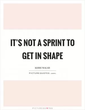 It’s not a sprint to get in shape Picture Quote #1