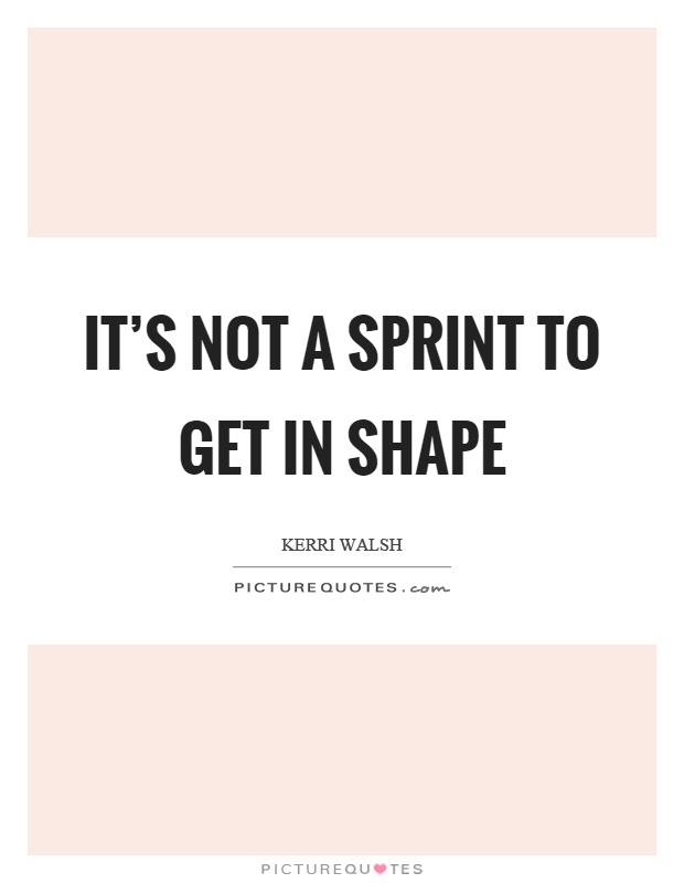 It's not a sprint to get in shape Picture Quote #1