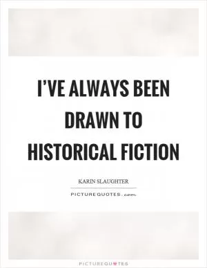 I’ve always been drawn to historical fiction Picture Quote #1