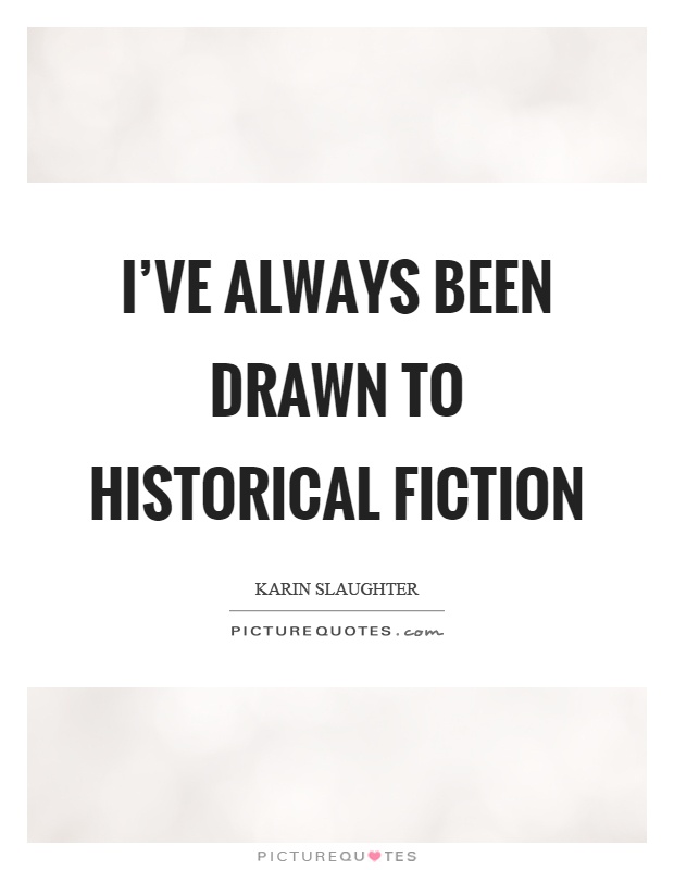 I've always been drawn to historical fiction Picture Quote #1