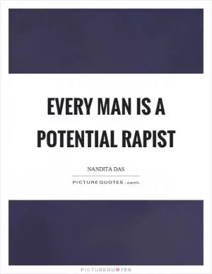 Every man is a potential rapist Picture Quote #1