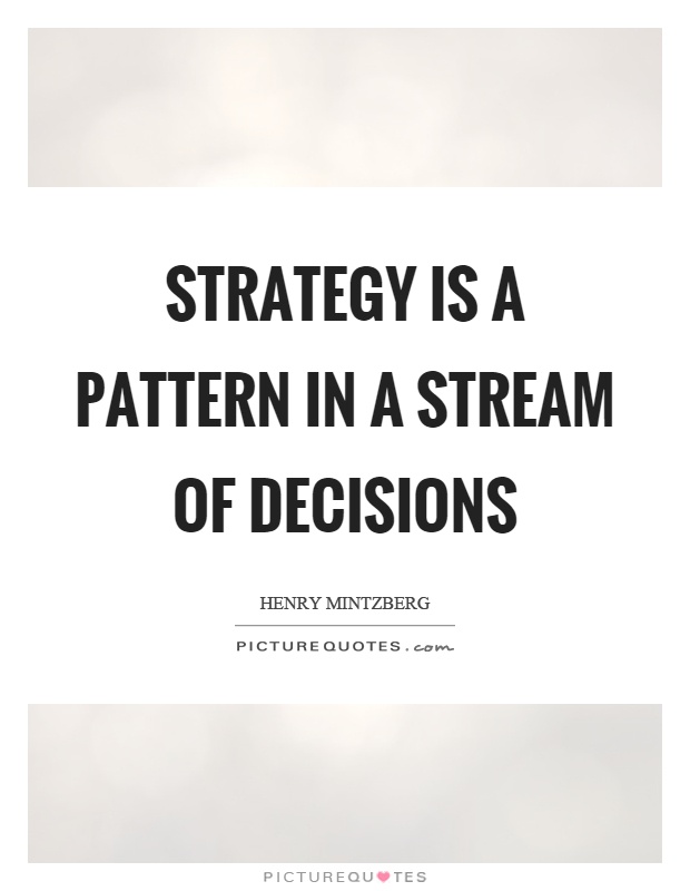 Strategy is a pattern in a stream of decisions Picture Quote #1