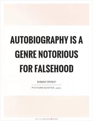 Autobiography is a genre notorious for falsehood Picture Quote #1