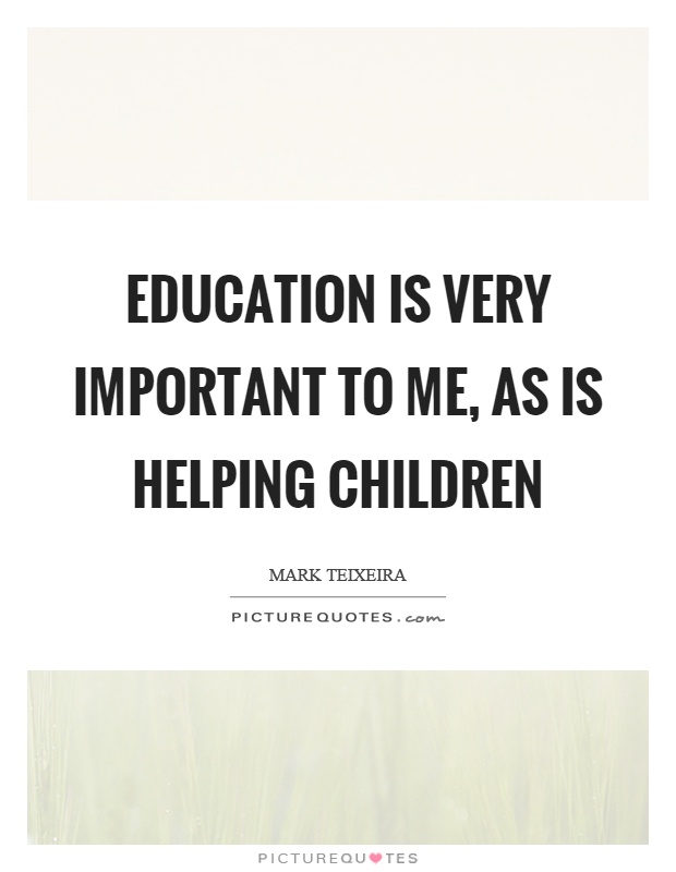 Education is very important to me, as is helping children Picture Quote #1