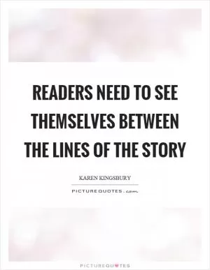 Readers need to see themselves between the lines of the story Picture Quote #1
