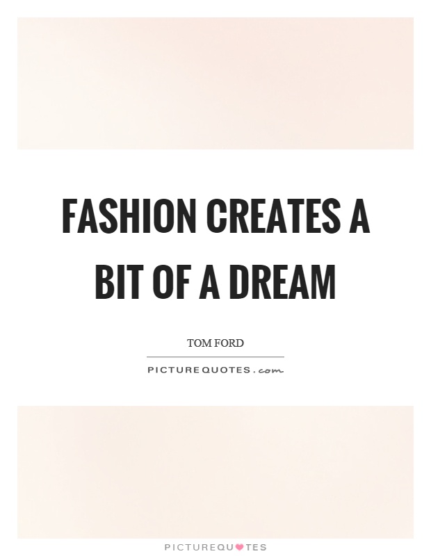 Fashion creates a bit of a dream Picture Quote #1