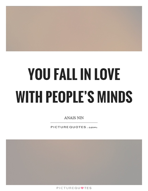 You fall in love with people's minds Picture Quote #1